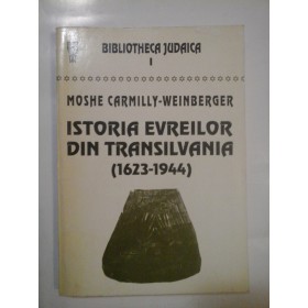 ISTORIA EVREILOR DIN TRANSILVANIA  (1623-1944) - MOSHE CARMILLY-WEINBERGER